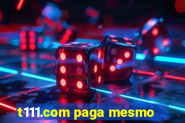 t111.com paga mesmo